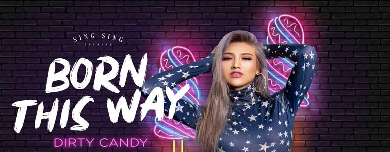 Born This Way - Dirty Candy at Sing Sing Theater