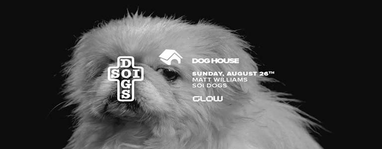 Dog House at Glow w/ Soi Dogs & Matt Williams