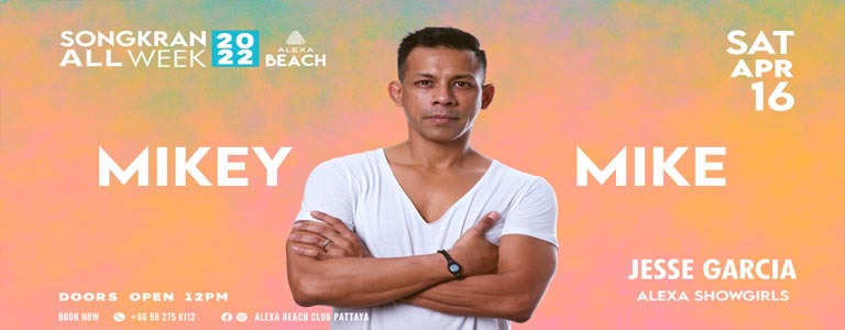 SONGKRAN 2022| MIKEY MIKE | Alexa Beach Club Pattaya