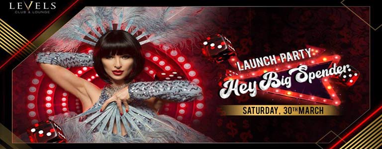 LEVELS presents Hey Big Spender Launch Party