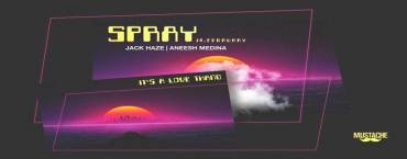 Spray 2.0 at Mustache w/ Aneesh Medina & Jack Haze