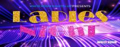 White Room Nightclub presents Ladies Night